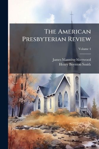 Cover image for The American Presbyterian Review, Volume 4