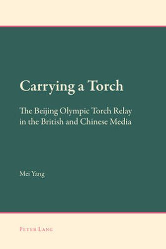Cover image for Carrying a Torch: The Beijing Olympic Torch Relay in the British and Chinese Media
