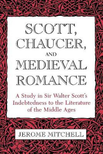 Cover image for Scott, Chaucer, and Medieval Romance: A Study in Sir Walter Scott's Indebtedness to the Literature of the Middle Ages