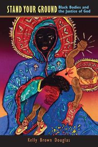 Cover image for Stand Your Ground: Black Bodies and the Justice of God