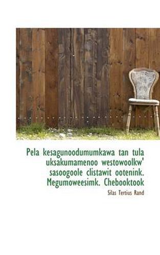 Cover image for Pela Kesagunoodumumkawa Tan Tula Uksakumamenoo Westowoolkw' Sasoogoole Clistawit Ootenink. Megumowee