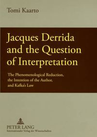 Cover image for Jacques Derrida and the Question of Interpretation: The Phenomenological Reduction, the Intention of the Author, and Kafka's Law