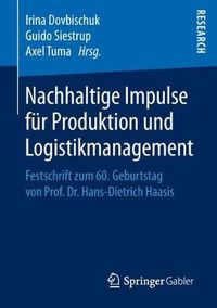 Cover image for Nachhaltige Impulse Fur Produktion Und Logistikmanagement: Festschrift Zum 60. Geburtstag Von Prof. Dr. Hans-Dietrich Haasis