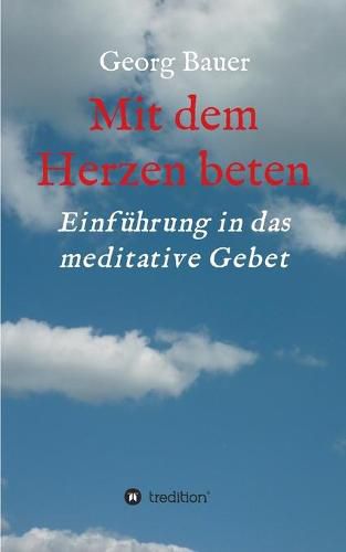 Cover image for Mit dem Herzen beten: Einfuhrung in das meditative Gebet
