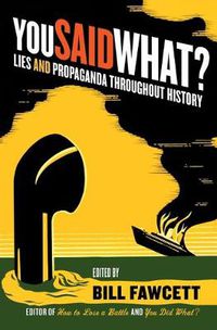 Cover image for You Said What?: Lies and Propaganda Throughout History