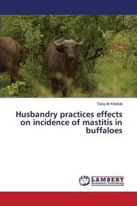 Cover image for Husbandry practices effects on incidence of mastitis in buffaloes