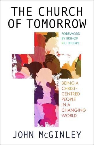 Cover image for The Church of Tomorrow: Being a Christ Centred People in a Changing World