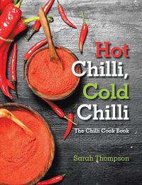 Cover image for Hot Chilli, Cold Chilli: The Chilli Cook Book
