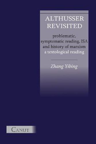 Cover image for Althusser Revisited. Problematic, Symptomatic Reading, ISA and History of Marxism