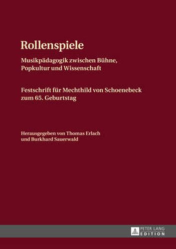 Cover image for Rollenspiele: Musikpaedagogik Zwischen Buehne, Popkultur Und Wissenschaft- Festschrift Fuer Mechthild Von Schoenebeck Zum 65. Geburtstag