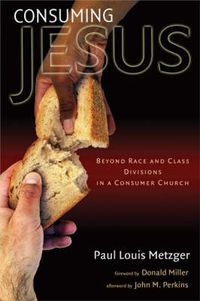 Cover image for Consuming Jesus: Beyond Race and Class Divisions in a Consumer Church