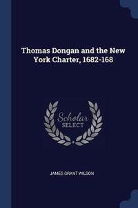 Cover image for Thomas Dongan and the New York Charter, 1682-168