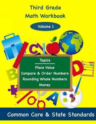 Third Grade Math Volume 1: Topics; Place Value Compare & Order Numbers, Rounding Whole Numbers, Money,