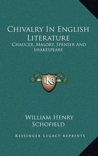 Cover image for Chivalry in English Literature: Chaucer, Malory, Spenser and Shakespeare