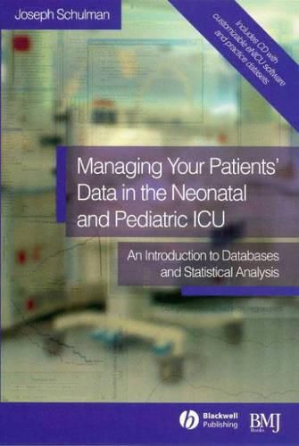 Cover image for Managing Your Patients' Data in the Neonatal and Pediatric Icu: An Introduction to Databases and Statistical Analysis