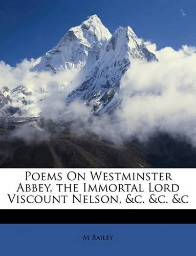 Cover image for Poems on Westminster Abbey, the Immortal Lord Viscount Nelson, &C. &C. &C