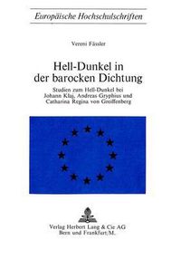 Cover image for Hell-Dunkel in Der Barocken Dichtung: Studien Zum Hell-Dunkel Bei Johann Klaj, Andreas Gryphius Und Catharina Regina Von Greiffenberg