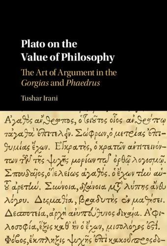 Plato on the Value of Philosophy: The Art of Argument in the Gorgias and Phaedrus