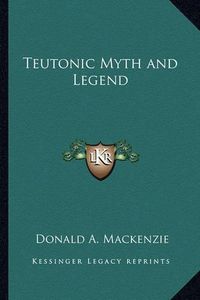 Cover image for Teutonic Myth and Legend