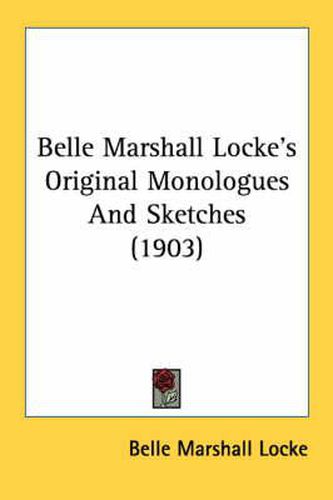 Cover image for Belle Marshall Locke's Original Monologues and Sketches (1903)