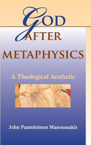 Cover image for God after Metaphysics: A Theological Aesthetic