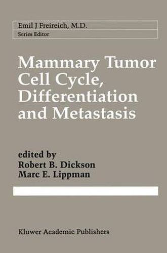 Mammary Tumor Cell Cycle, Differentiation, and Metastasis: Advances in Cellular and Molecular Biology of Breast Cancer