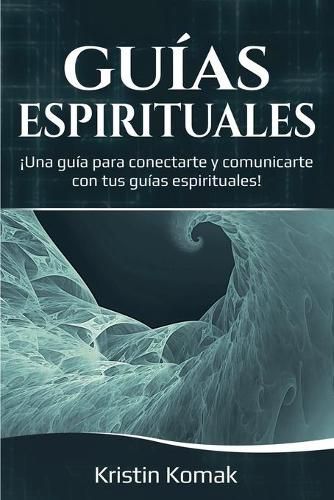 Cover image for Guias Espirituales: !Una guia para conectarte y comunicarte con tus guias espirituales!