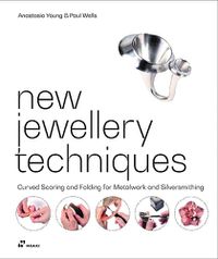 Cover image for New Jewellery Techniques: Curved Scoring and Folding for Metalwork and Silversmithing