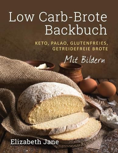 Cover image for Low Carb-Brote Backbuch: Keto, Palao, Glutenfreies, Getreidefreie Brote - Mit Bildren