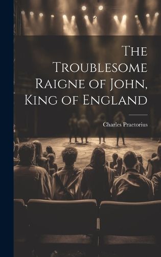 Cover image for The Troublesome Raigne of John, King of England