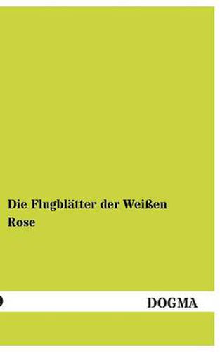 Cover image for Die Flugblatter Der Weissen Rose