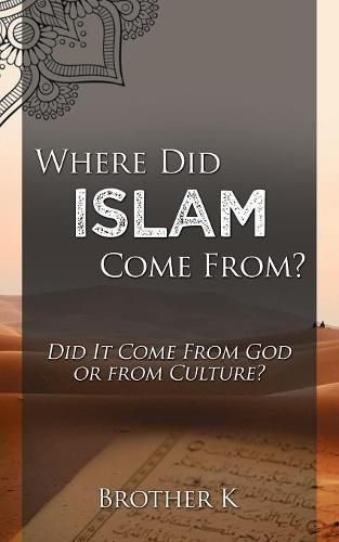 Cover image for Where Did Islam Come From?: Did It Come from God or from Culture?