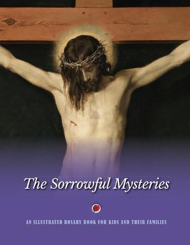 Cover image for The Sorrowful Mysteries: An Illustrated Rosary Book for Kids and Their Families