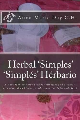 Herbal 'Simples' 'Simples' Herbario: A Handbook on herbs used for Illnesses and diseases. (Un Manual en hierbas usadas para las Enfermedades.)