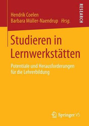 Studieren in Lernwerkstatten: Potentiale Und Herausforderungen Fur Die Lehrerbildung