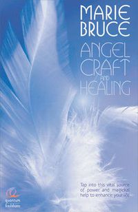 Cover image for Angel Craft and Healing: Tap into This Source of Magical Assistance to Empower Your Life