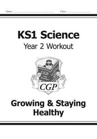 Cover image for KS1 Science Year Two Workout: Growing & Staying Healthy