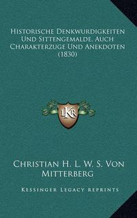 Cover image for Historische Denkwurdigkeiten Und Sittengemalde, Auch Charakterzuge Und Anekdoten (1830)