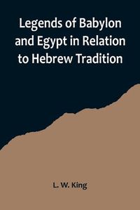 Cover image for Legends of Babylon and Egypt in Relation to Hebrew Tradition