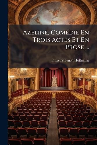 Cover image for Azeline, Com Die En Trois Actes Et En Prose ...