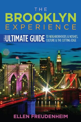 Cover image for The Brooklyn Experience: The Ultimate Guide to Neighborhoods, Noshes, Culture & the Cutting Edge