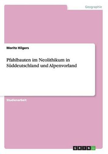Cover image for Pfahlbauten im Neolithikum in Suddeutschland und Alpenvorland
