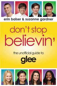 Cover image for Don't Stop Believin': The Unofficial Guide to Glee