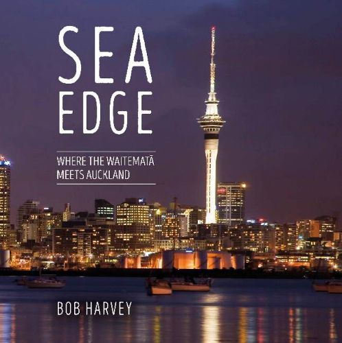 Cover image for Sea Edge: Where the Waitemata Meets Auckland