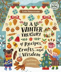 Cover image for Little Homesteader: A Winter Treasury of Recipes, Crafts, and Wisdom