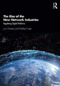 Cover image for The Rise of the New Network Industries: Regulating Digital Platforms