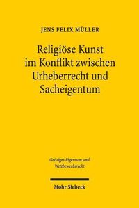 Cover image for Religioese Kunst im Konflikt zwischen Urheberrecht und Sacheigentum: Unter besonderer Berucksichtigung von Kirchenbauten