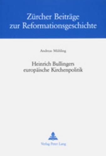 Cover image for Heinrich Bullingers Europaeische Kirchenpolitik