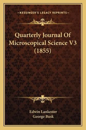 Cover image for Quarterly Journal of Microscopical Science V3 (1855)