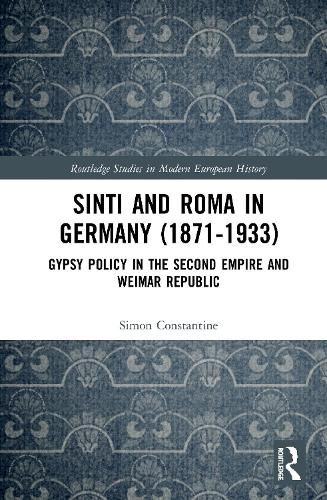 Cover image for Sinti and Roma in Germany (1871-1933): Gypsy Policy in the Second Empire and Weimar Republic